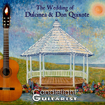 The Wedding of Dulcinea & Don Quixote by The Candlelight Guitarist CD cover - CLICK FOR MORE INFO